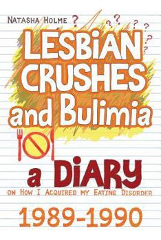 Paperback Lesbian Crushes and Bulimia: A Diary on How I Acquired my Eating Disorder Book