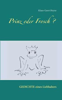 Paperback Prinz oder Frosch: Erlebnisse - Gefühle - Einsichten ... Gedichte eines Liebhabers [German] Book