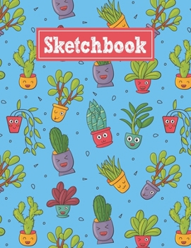Sketchbook: 8.5 x 11 Notebook for Creative Drawing and Sketching Activities with Cute Plants Themed Cover Design