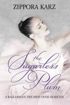 Hardcover The Sugarless Plum: A Ballerina's Triumph over Diabetes Book