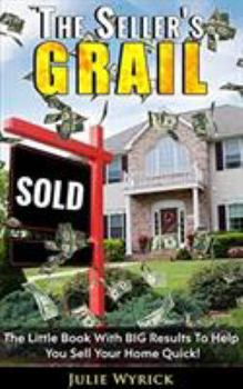 Paperback The Seller's Grail: The Little Book With BIG Results To Help You Sell Your Home Quick! Book