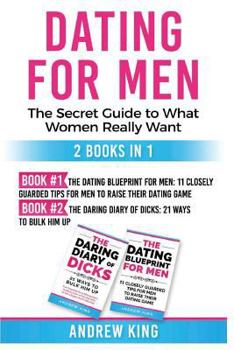 Dating for men: The Secret Guide to What Women Really Want