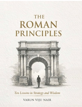 The Roman Principles: Ten Lessons in Strategy and Wisdom