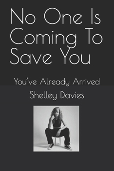 Paperback No One Is Coming To Save You: You've Already Arrived Book