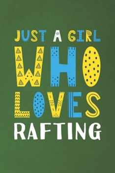 Paperback Just A Girl Who Loves Rafting: Funny Rafting Lovers Girl Women Gifts Dot Grid Journal Notebook 6x9 120 Pages Book