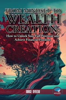 Paperback From Mindset to Wealth Creation: How to Unlock Your Full Potential and Achieve Book