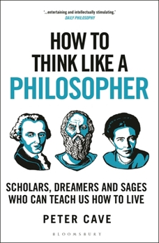 Paperback How to Think Like a Philosopher: Scholars, Dreamers and Sages Who Can Teach Us How to Live Book