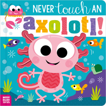Paperback Never Touch an Axolotl! Book