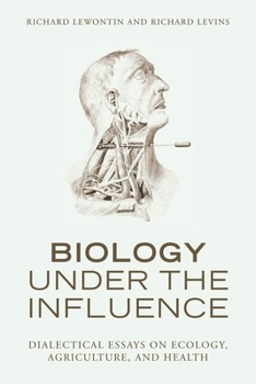 Hardcover Biology Under the Influence: Dialectical Essays on Ecology, Agriculture, and Health Book