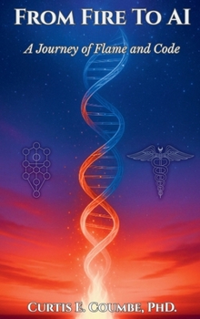 Hardcover Fom Fire To AI: A Journey of Flame and Code Book