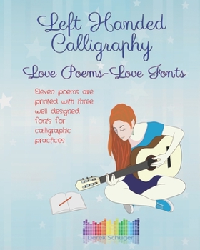 Paperback Left Handed Calligraphy - Love Poems, Love Fonts -: Eleven poems are printed with three well designed fonts for calligraphic practices Book