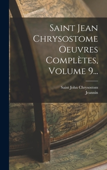 Hardcover Saint Jean Chrysostome Oeuvres Complètes, Volume 9... [French] Book