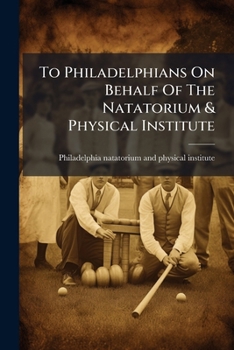 To Philadelphians On Behalf Of The Natatorium & Physical Institute ...