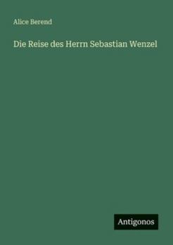 Die Reise des Herrn Sebastian Wenzel (German Edition)