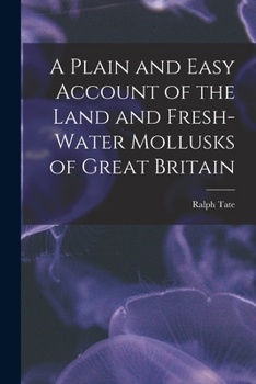Paperback A Plain and Easy Account of the Land and Fresh-Water Mollusks of Great Britain Book