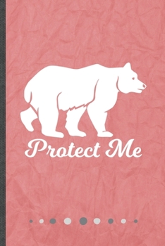 Protect Me: Funny Lined Notebook Journal For Polar Bear Lover Save The Earth, Unique Special Inspirational Birthday Gift, Regular 6 X 9 110 Pages