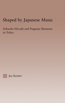 Shaped by Japanese Music: Kikuoka Hiroaki and Nagauta Shamisen in Tokyo