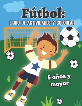 F�tbol: libro de actividades y colorear 5 a�os y mayor: Soccer en Espa�ol educacional para preescolar y Kinder
