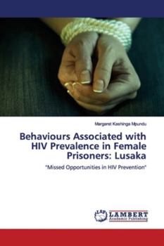 Paperback Behaviours Associated with HIV Prevalence in Female Prisoners: Lusaka Book