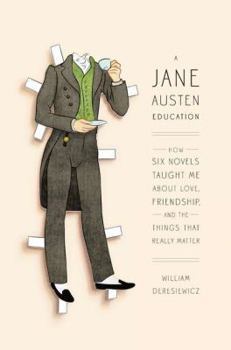 Hardcover A Jane Austen Education: How Six Novels Taught Me about Love, Friendship, and the Things That Really Matter Book