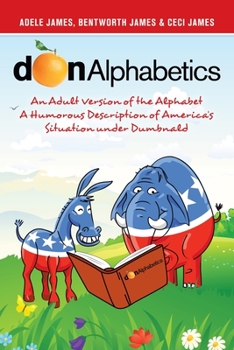 Paperback Donalphabetics: An Adult Version of the Alphabet a Humorous Description of America's Situation Under Dumbnald Book