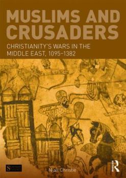 Paperback Muslims and Crusaders: Christianity's Wars in the Middle East, 1095-1382, from the Islamic Sources Book