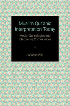 Hardcover Muslim Qur&#702;&#257;nic Interpretation Today: Media, Genealogies, and Interpretive Communities Book