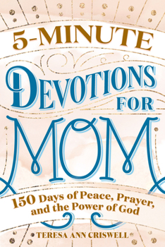 Paperback 5-Minute Devotions for Mom: 150 Days of Peace, Prayer, and the Power of God Book