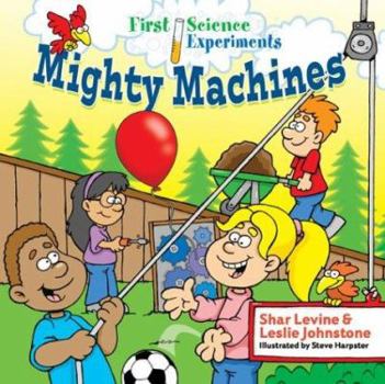 First Science Experiments: Mighty Machines - Book  of the First Science Experiments