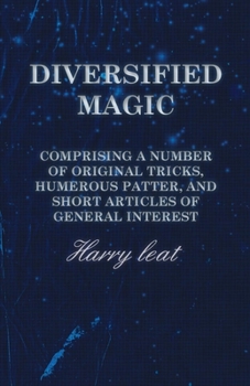 Paperback Diversified Magic - Comprising a Number of original Tricks, Humerous Patter, and Short Articles of general Interest Book