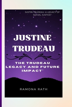 Paperback Justin Trudeau: The Trudeau Legacy and Future Impact- a legacy of social justice Book