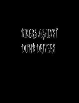 Bikers Against Dumb Drivers: Composition Notebooks/ Books Basics Wide Ruled  100 Sheet 8.5 x 11 inch