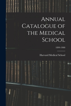 Paperback Annual Catalogue of the Medical School; 1899-1900 Book
