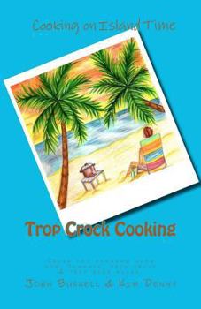 Paperback Trop Crock Cooking: The no stress express to tropical crockpot cooking with rum, romance, trop shops, and trop rock music under the stars. Book