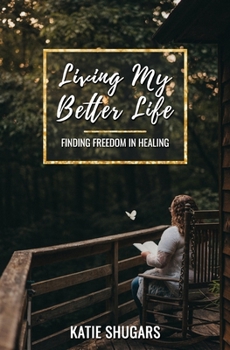 Paperback Living My Better Life: Finding Freedom in Healing Book