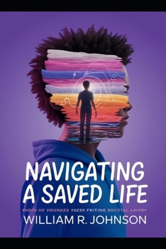 Navigating A Saved Life: Growing Up With Faith in a Complex World: A Journey Through Childhood Challenges and Spiritual Growth