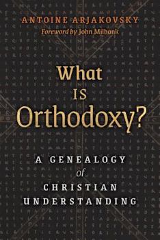 Paperback What is Orthodoxy?: A Genealogy of Christian Understanding Book