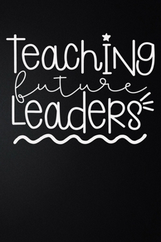 Paperback Teaching Future Leaders: 100 Pages 6'' x 9'' Lined Writing Paper - Best Gift For Teacher Book
