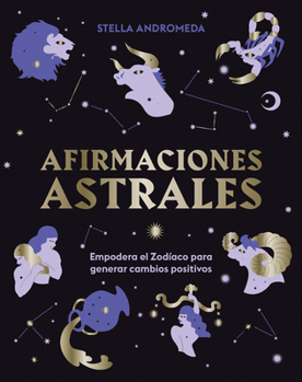 Hardcover Afirmaciones Astrales: Empodera El Zodíaco Para Generar Cambios Positivos [Spanish] Book