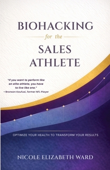 Paperback Biohacking for the Sales Athlete: Optimize Your Health to Transform Your Results Book