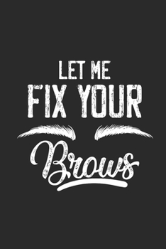 Paperback Let Me Fix Your Brows: Blank Lined Notebook (6" x 9" - 120 pages) Tattoos Art Notebook for Daily Journal, Diary, and Gift Book