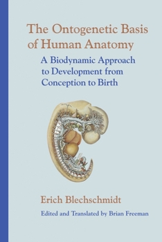 Hardcover The Ontogenetic Basis of Human Anatomy: A Biodynamic Approach to Development from Conception to Birth Book