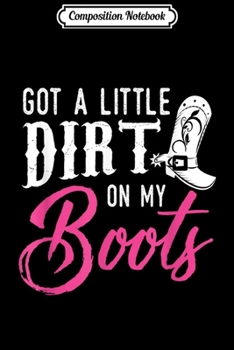Composition Notebook: Little Dirt on my Boots Country Music Love Gift Journal/Notebook Blank Lined Ruled 6x9 100 Pages