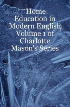 Paperback Home Education in Modern English: Volume 1 of Charlotte Mason's Series Book