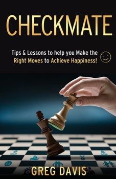 Paperback Checkmate: Tips & Lessons to Help You Make the Right Moves to Achieve Happiness! Book