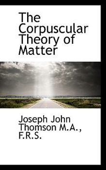 Paperback The Corpuscular Theory of Matter Book