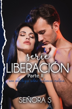 Liberación Parte II: El deleite de lo prohibido, una antología de lactancia erótica (Spanish Edition)