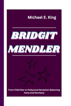 Paperback Bridgit Mendler: From Child Star to Hollywood Sensation-Balancing Fame and Normalcy Book