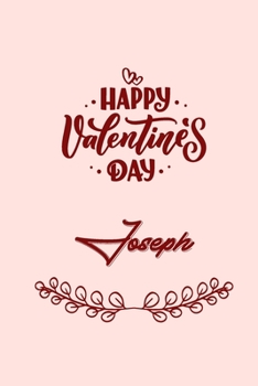 Paperback Happy valentine's day Joseph: valentine's day gift for an happy valentine day gratitude your lover. 110 pages/6*9 inches matte . lined Book