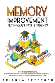Paperback Memory Improvement Techniques for Students: New Memorizing Techniques. Memory Improvement Guidebook to Improve Your Learning Skills. Mnemonic Methods Book